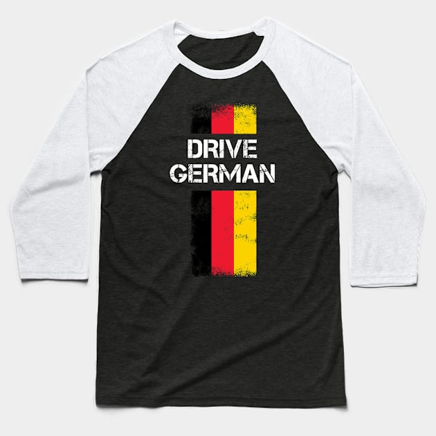 Drive German | Gift for Car Lover & Tuner | Germany Baseball T-Shirt by qwertydesigns